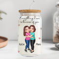 Everything I Am Is Because Of You Gift For Mom Personalized Clear Glass Can