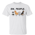 Ew People Funny Dogs Cats Cartoon Personalized Shirt